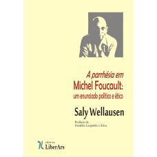 A PARRHÉSIA EM MICHEL FOUCAULT : UM ENUNCIADO ÉTICO E POLÍTICO