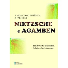 A VIDA COMO POTÊNCIA A PARTIR DE NIETZSCHE E AGAMBEN