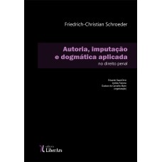 AUTORIA, IMPUTAÇÃO E DOGMÁTICA APLICADA NO DIREITO PENAL