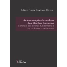 AS CONVENÇÕES ISLÂMICAS SOBRE DIREITOS HUMANOS E A TUTELA DOS DIREITOS FUNDAMENTAIS DAS MULHERES MUÇULMANAS