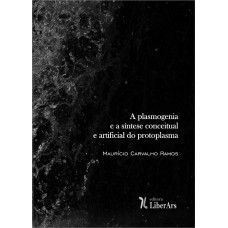 PLASMOGENIA E A SÍNTESE CONCEITUAL E ARTIFICIAL DO PROTOPLASMA, A