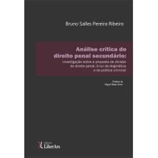 ANÁLISE CRÍTICA DO DIREITO PENAL SECUNDÁRIO: INVESTIGAÇÃO SOBRE A PROPOSTA DE DIVISÃO DO DIREITO PENAL, À LUZ DA DOGMÁTICA E DA POLÍTICA CRIMINAL