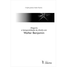 ALEGORIA E TEMPORALIDADE DO DIREITO EM WALTER BENJAMIN