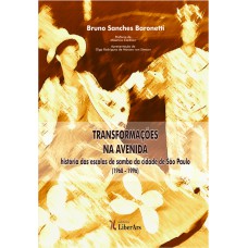 TRANSFORMAÇÕES NA AVENIDA - HISTÓRIA DAS ESCOLAS DE SAMBA DA CIDADE DE SÃO PAULO