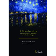A ÉTICA SOBRE A LINHA: NIILISMO, TÉCNICA E LINGUAGEM EM MARTIN HEIDEGGER