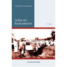 A ERA DO SANEAMENTO : AS BASES DA POLÍTICA DE SAÚDE PÚBLICA NO BRASIL