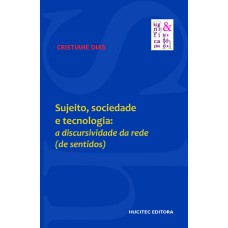 SUJEITO, SOCIEDADE E TECNOLOGIA: A DISCURSIVIDADE DA REDE (DE SENTIDOS)