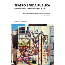 TEATRO E VIDA PÚBLICA - O FOMENTO E OS COLETIVOS TEATRAIS DE SÃO PAULO