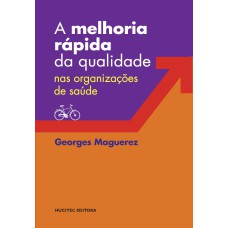 A MELHORIA RÁPIDA DA QUALIDADE NAS ORGANIZAÇÕES DE SAÚDE