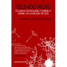 TECENDO REDES: OS PLANOS DA EDUCAÇÃO, CUIDADO E GESTÃO NA CONSTRUÇÃO DO SUS: A EXPERIÊNCIA DE VOLTA REDONDA (RJ)