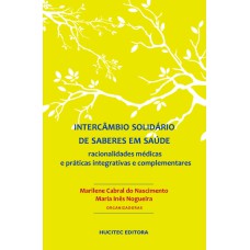 INTERCÂMBIO SOLIDÁRIO DE SABERES EM SAÚDE - RACIONALIDADES MÉDICAS E PRÁTICAS INTEGRATIVAS E COMPLEMENTARES