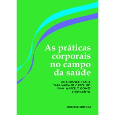 AS PRÁTICAS CORPORAIS NO CAMPO DA SAÚDE - VOLUME I