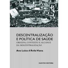 DESCENTRALIZAÇÃO E POLÍTICA DE SAÚDE: ORIGENS, CONTEXTO E ALCANCE DA DESCENTRALIZAÇÃO