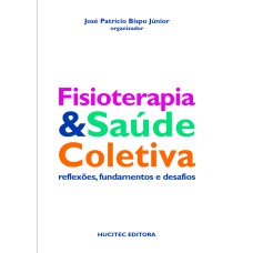 FISIOTERAPIA E SAÚDE COLETIVA: REFLEXÕES, FUNDAMENTOS E DESAFIOS