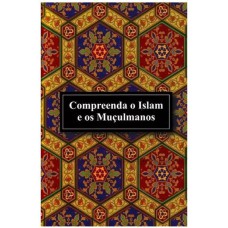 COMPREENDA O ISLAM E OS MUÇULMANOS