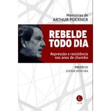 REBELDE TODO DIA: REPRESSÃO E RESISTÊNCIA NOS ANOS DE CHUMBO