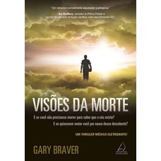 Visões da morte: e se você não precisasse morrer para saber que o céu existe? E se quisessem matar você por causa dessa descoberta?