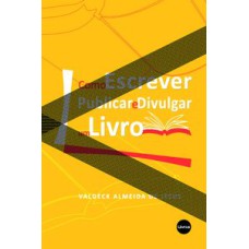 COMO ESCREVER PUBLICAR E DIVULGAR UM LIVRO