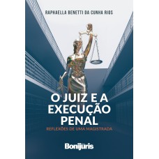 O JUIZ E A EXECUÇÃO PENAL - REFLEXÕES DE UMA MAGISTRADA