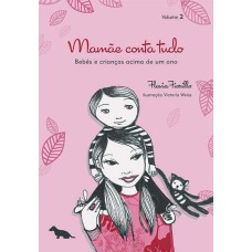 MAMÃE CONTA TUDO - VOLUME 2 - BEBÊS E CRIANÇAS ACIMA DE UM ANO