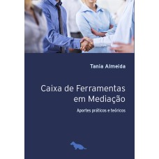 CAIXA DE FERRAMENTAS EM MEDIAÇÃO: APORTES PRÁTICOS E TEÓRICOS