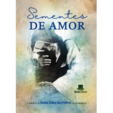 SEMENTES DE AMOR - A SABEDORIA DE SANTA DULCE DOS POBRES EM PENSAMENTOS