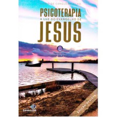 PSICOTERAPIA À LUZ DO EVANGELHO DE JESUS - NOVA EDIÇÃO