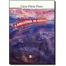 AMAZONIA EM QUESTAO, A - BELO MONTE VALE E OUTROS TEMAS  - 1ª