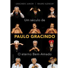 UM SÉCULO DE PAULO GRACINDO - O ETERNO BEM-AMADO