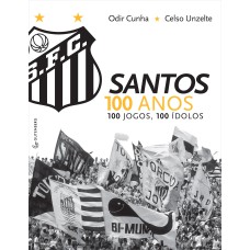 SANTOS 100 ANOS, 100 JOGOS, 100 ÍDOLOS