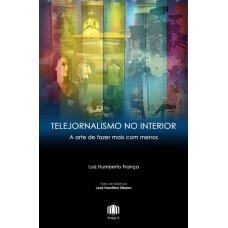 TELEJORNALISMO NO INTERIOR - A ARTE DE FAZER MAIS COM MENOS