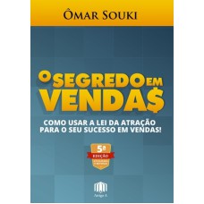 O SEGREDO EM VENDAS - COMO USAR A LEI DA ATRAÇÃO PARA O SEU SUCESSO EM VENDAS!