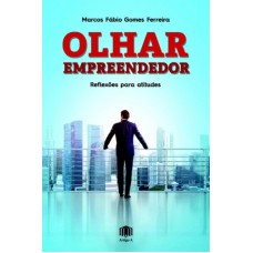 OLHAR EMPREENDEDOR - REFLEXÕES PARA ATITUDES