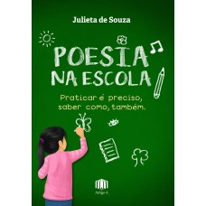 POESIA NA ESCOLA - PRATICAR É PRECISO, SABER COMO, TAMBÉM