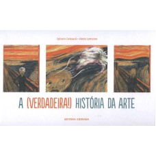 VERDADEIRA HISTORIA DA ARTE, A