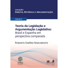 TEORIA DA LEGISLAÇÃO E ARGUMENTAÇÃO LEGISLATIVA - VOL. 6