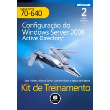 KIT DE TREINAMENTO EXAME MCTS 70-640: CONFIGURAÇÃO WINDOWS SERVER 2008: ACTIVE DIRECTORY