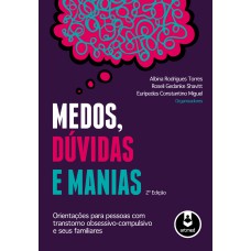 MEDOS, DÚVIDAS E MANIAS: ORIENTAÇÕES PARA PESSOAS COM TRANSTORNO OBSESSIVO-COMPULSIVO E SEUS FAMILIARES