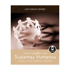 COMO TRABALHAR COM SISTEMAS HUMANOS: GRUPOS | CASAIS E FAMÍLIAS | EMPRESAS