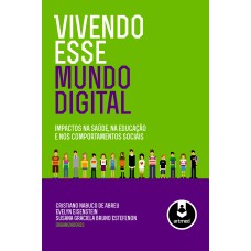 VIVENDO ESSE MUNDO DIGITAL: IMPACTOS NA SAÚDE, NA EDUCAÇÃO E NOS COMPORTAMENTOS SOCIAIS