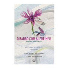 O BABBO COM ALZHEIMER- UMA ANATOMIA DO AMOR