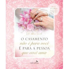 O CASAMENTO NÃO É PARA VOCÊ - É PARA A PESSOA QUE VOCÊ AMA