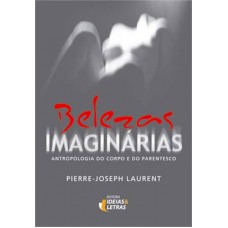 BELEZAS IMAGINÁRIAS - ANTROPOLOGIA DO CORPO E DO PARENTESCO