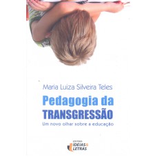 PEDAGOGIA DA TRANSGRESSAO - UM NOVO OLHAR SOBRE A EDUCACAO