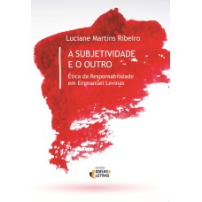 SUBJETIVIDADE E O OUTRO, A - ETICA DA RESPONSABILIDADE EM EMMANUEL LEVINAS - 1ª