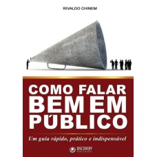 COMO FALAR BEM EM PUBLICO - UM GUIA RÁPIDO, PRÁTICO E INDISPENSÁVEL