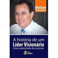 A HISTORIA DE UM LÍDER VISIONARIO - UMA CAMINHADA PARA O SUCESSO