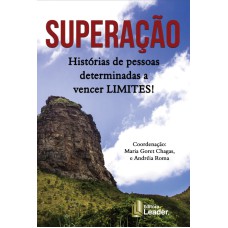 SUPERAÇÃO - HISTÓRIAS DE PESSOAS DETERMINADAS A VENCER LIMITES