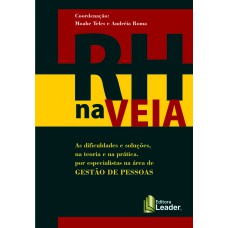 RH NA VEIA - AS DIFICULDADES E SOLUÇÕES, NA TEORIA E NA PRÁTICA POR ESPECIALISTAS NA ÁREA DE GESTÃO DE PESSOAS.