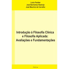 INTRODUÇÃO À FILOSOFIA CLÍNICA E FILOSOFIA APLICADA: AVALIAÇÕES E FUNDAMENTAÇÕES